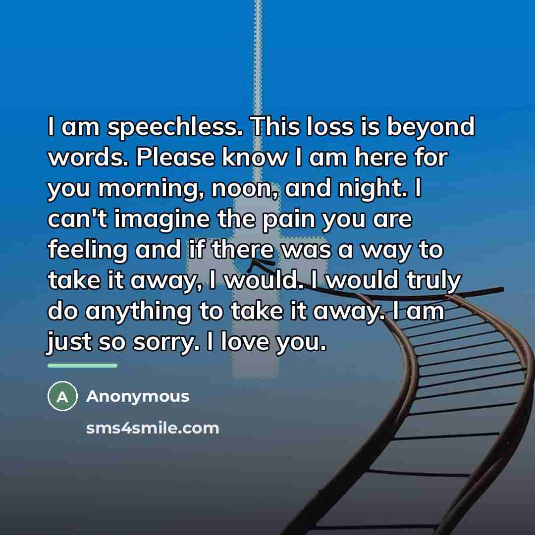 “I am speechless. This loss is beyond words. Please know…” quote by Anonymous