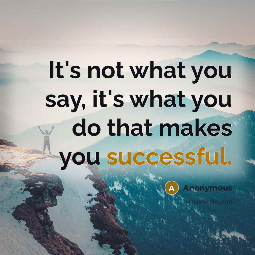 “It's not what you say, it's what you do that…” quote by Anonymous