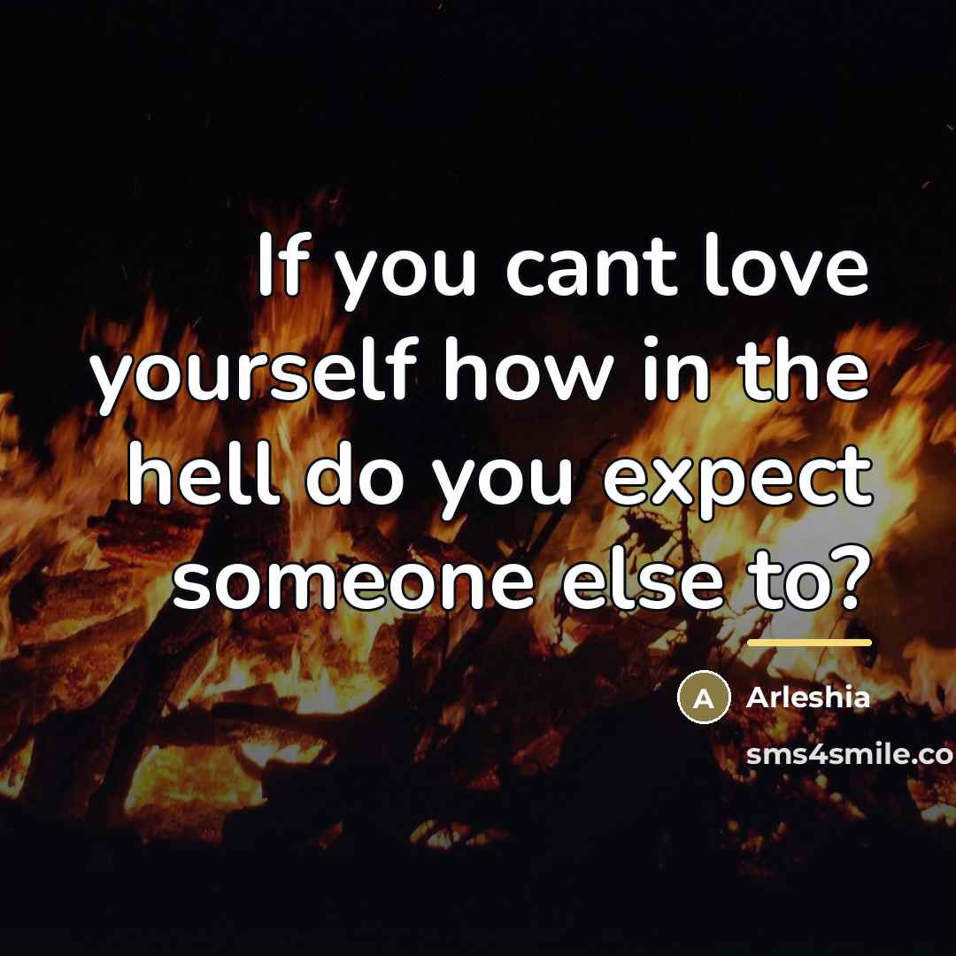 “If you cant love yourself how in the hell do…” quote by Arleshia