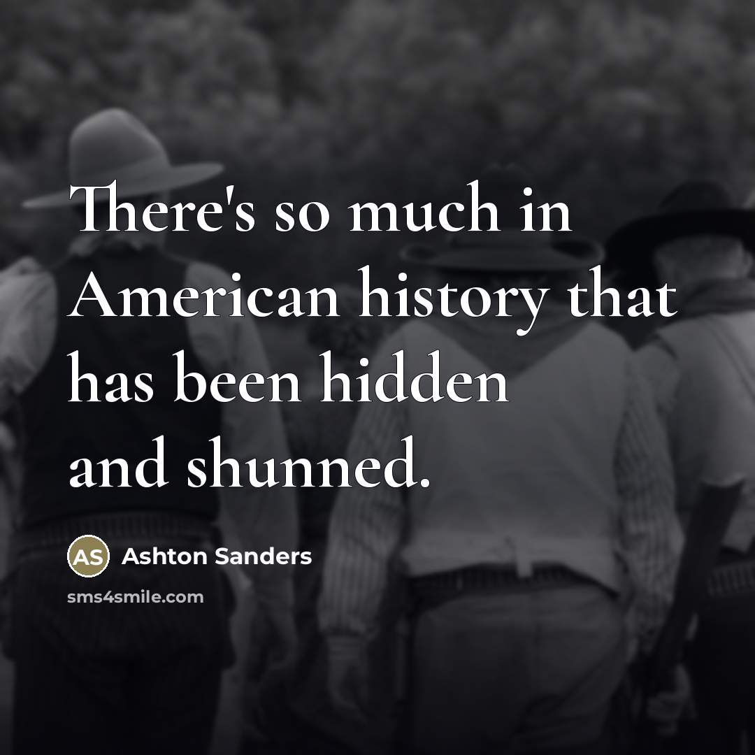 “There's so much in American history that has been hidden…” quote by Ashton Sanders