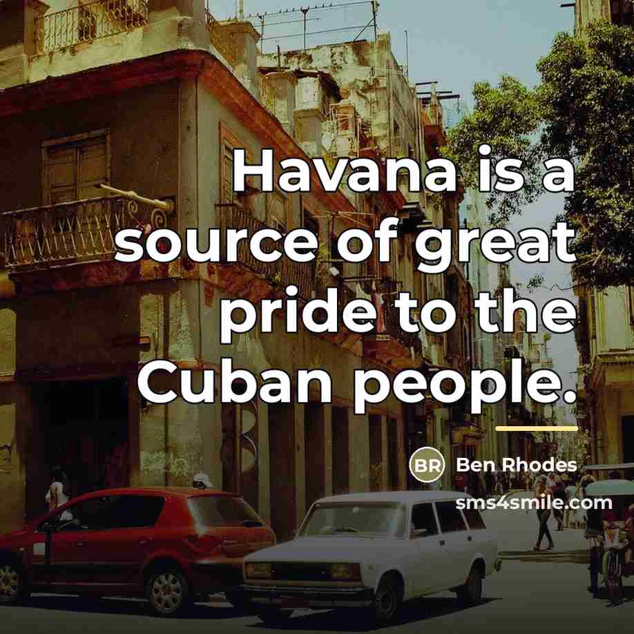 “Havana is a source of great pride to the Cuban…” quote by Ben Rhodes