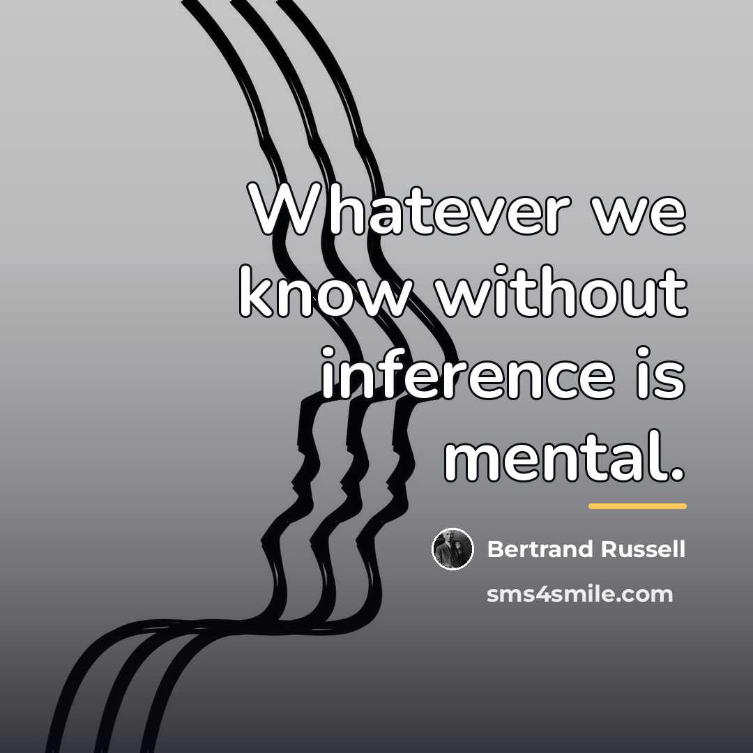 “Whatever we know without inference is mental.…” quote by Bertrand Russell
