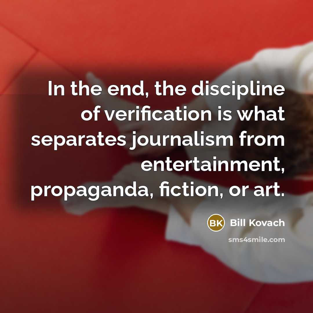 “In the end, the discipline of verification is what separates…” quote by Bill Kovach