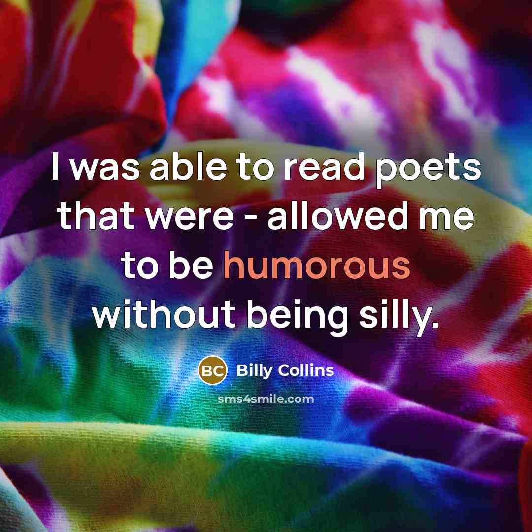 “I was able to read poets that were - allowed…” quote by Billy Collins