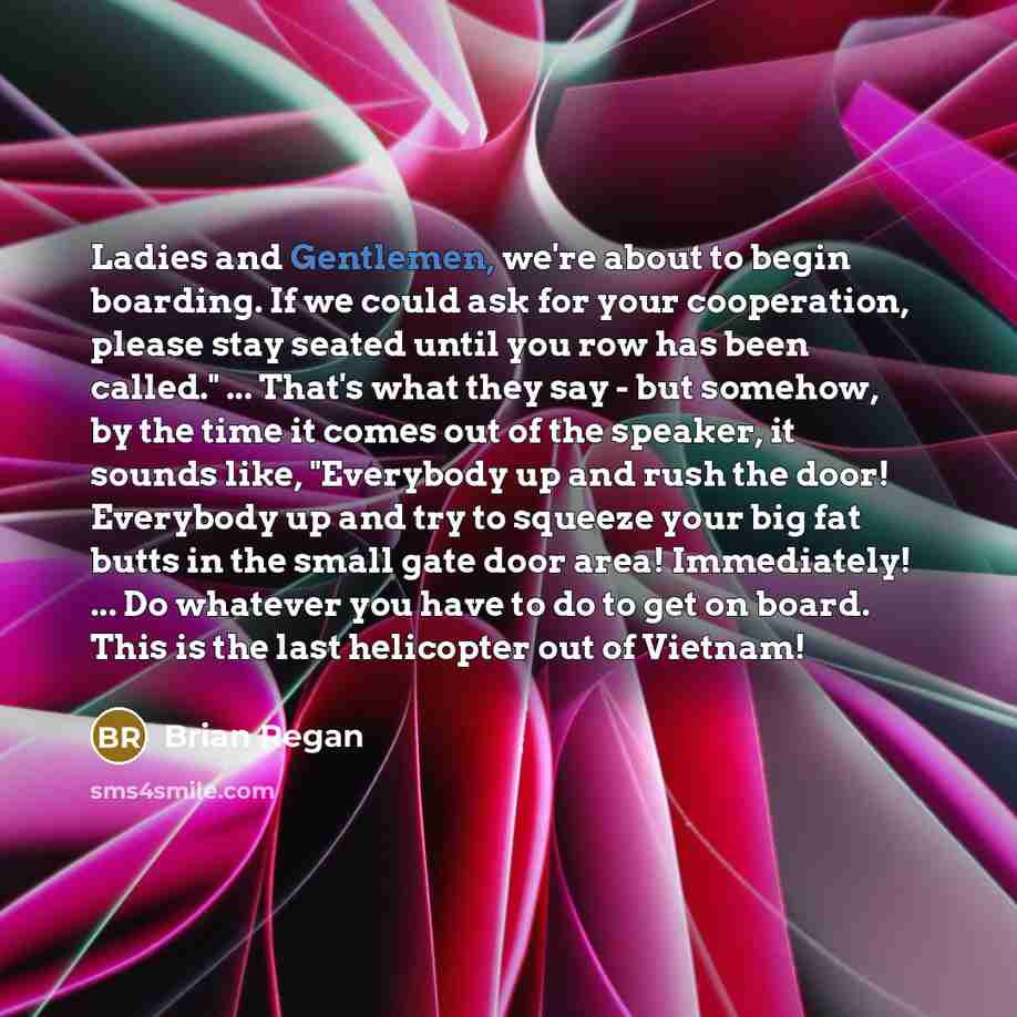 “"Ladies and Gentlemen, we're about to begin boarding. If we…” quote by Brian Regan