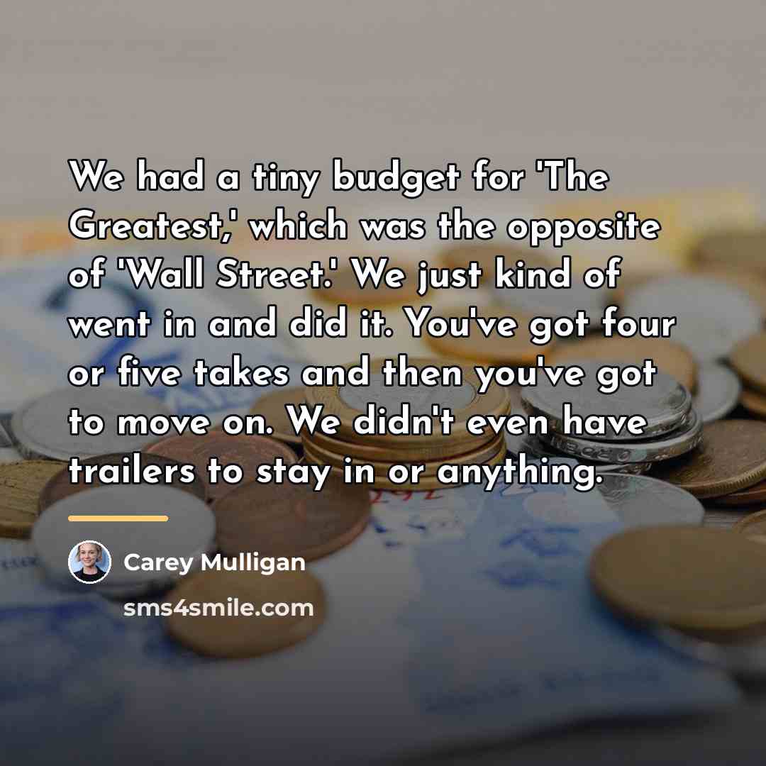 “We had a tiny budget for 'The Greatest,' which was…” quote by Carey Mulligan