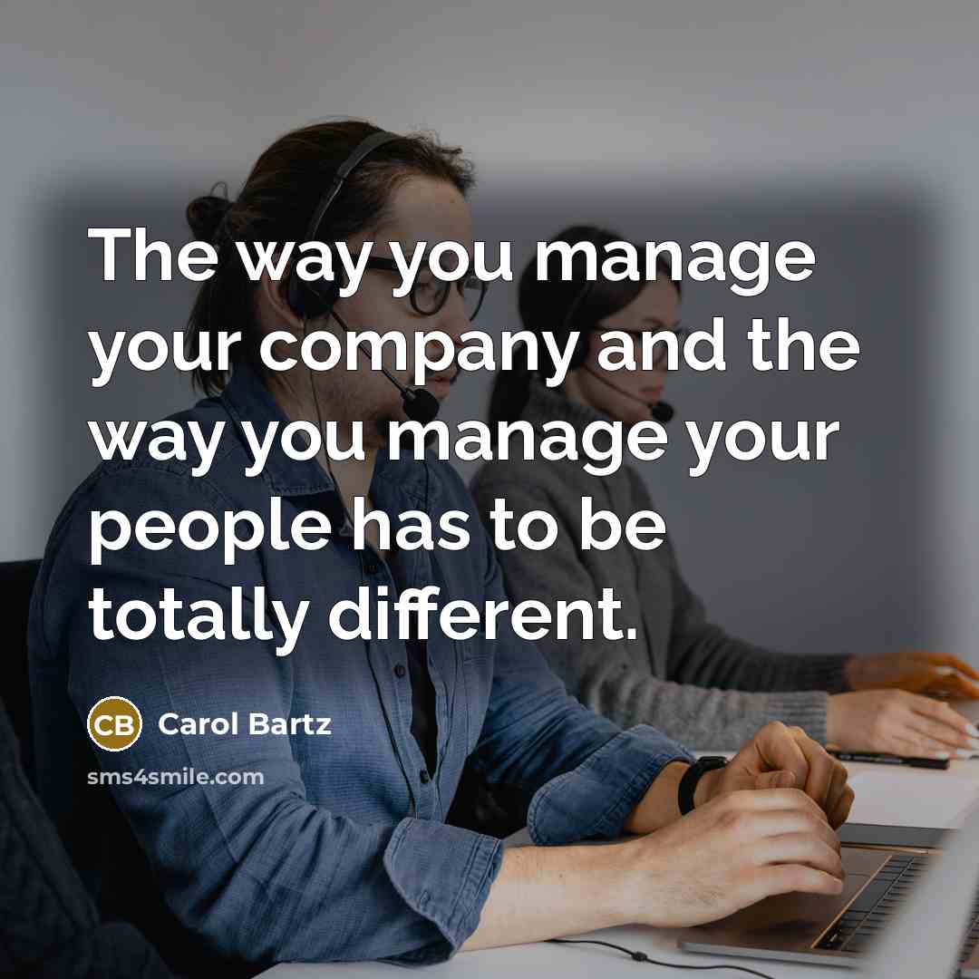 “The way you manage your company and the way you…” quote by Carol Bartz