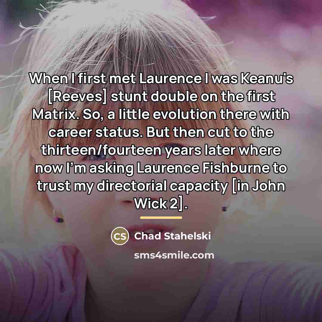 “When I first met Laurence I was Keanu's [Reeves] stunt…” quote by Chad Stahelski