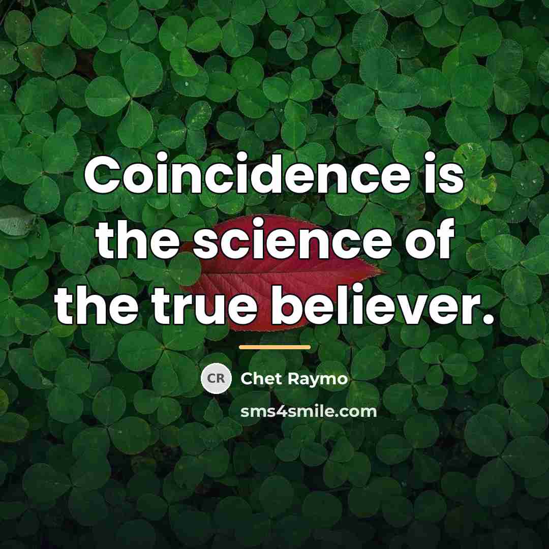 “Coincidence is the science of the true believer.…” quote by Chet Raymo