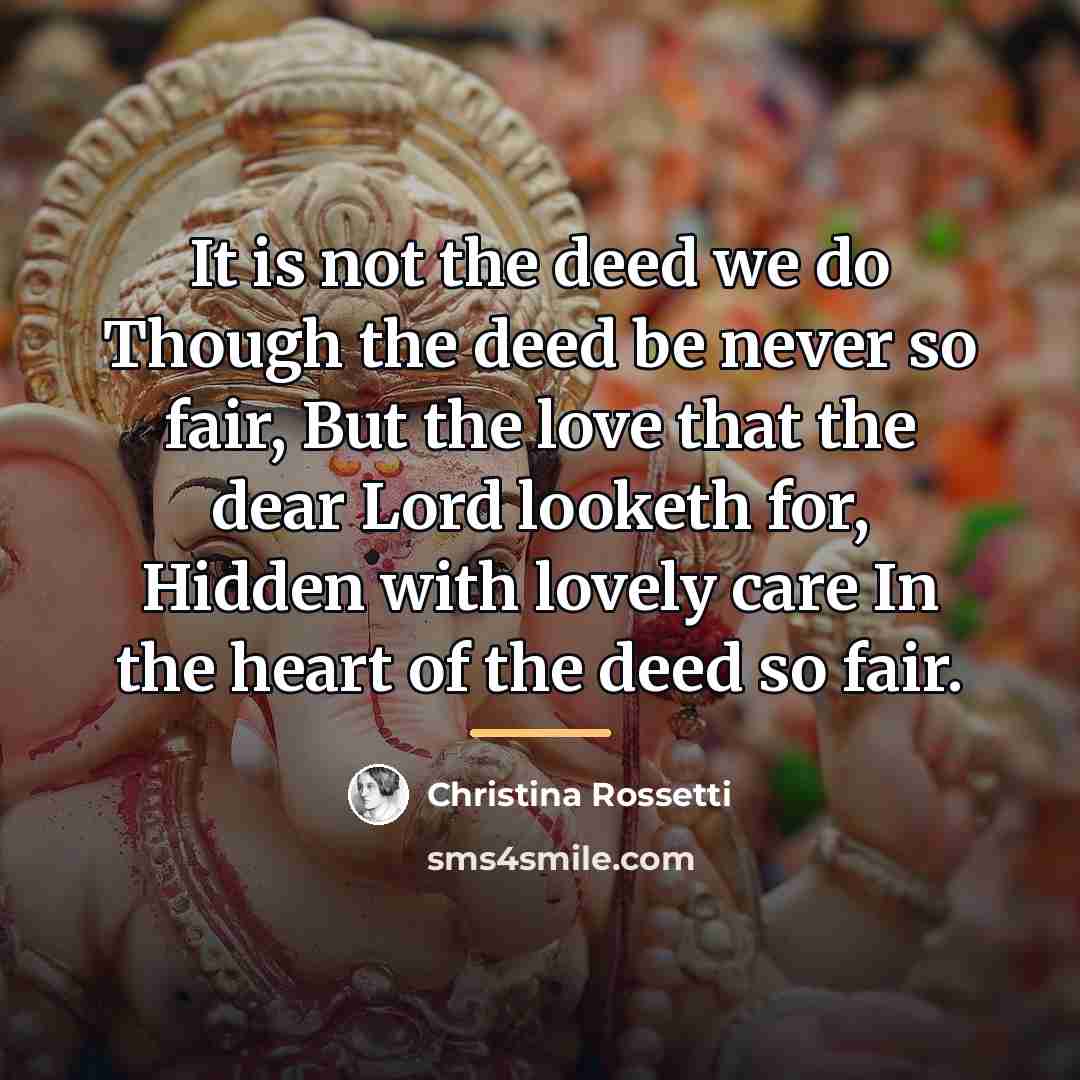 “It is not the deed we do Though the deed…” quote by Christina Rossetti