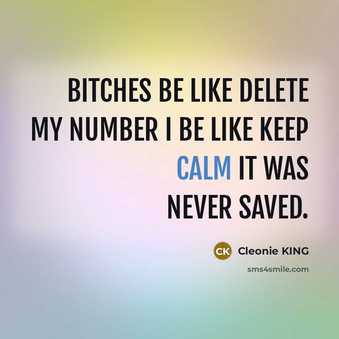 “Bitches be like delete my number I be like keep…” quote by Cleonie KING