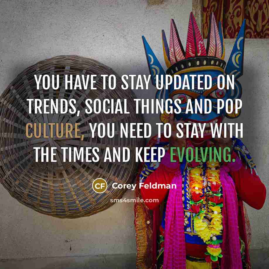 “You have to stay updated on trends, social things and…” quote by Corey Feldman