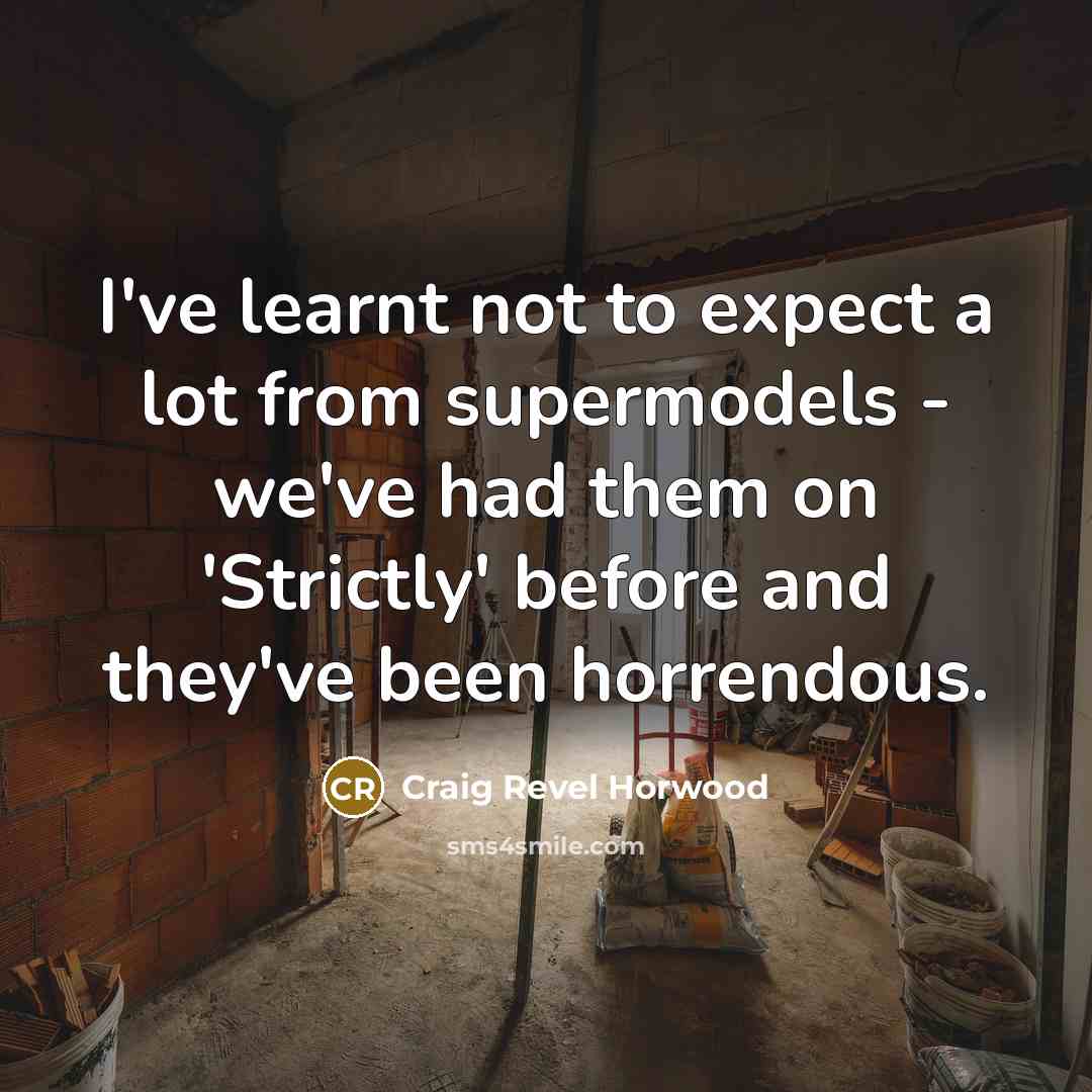 “I've learnt not to expect a lot from supermodels -…” quote by Craig Revel Horwood