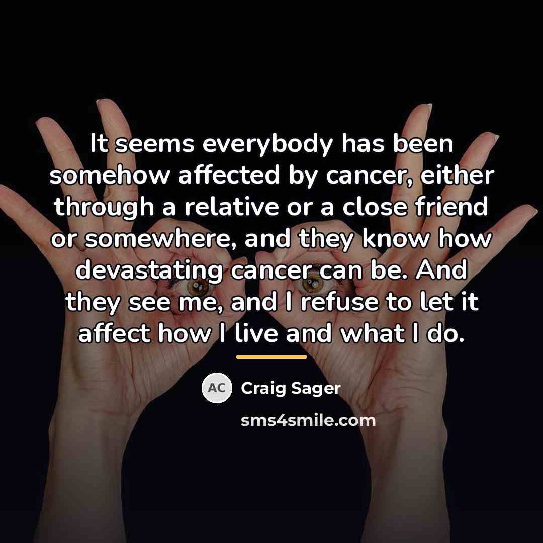 “It seems everybody has been somehow affected by cancer, either…” quote by Craig Sager