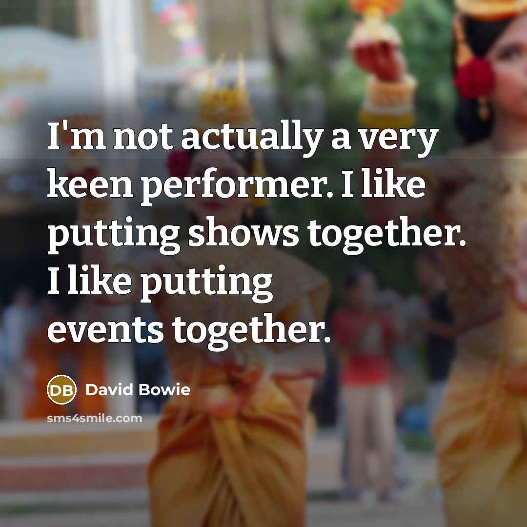 “I'm not actually a very keen performer. I like putting…” quote by David Bowie