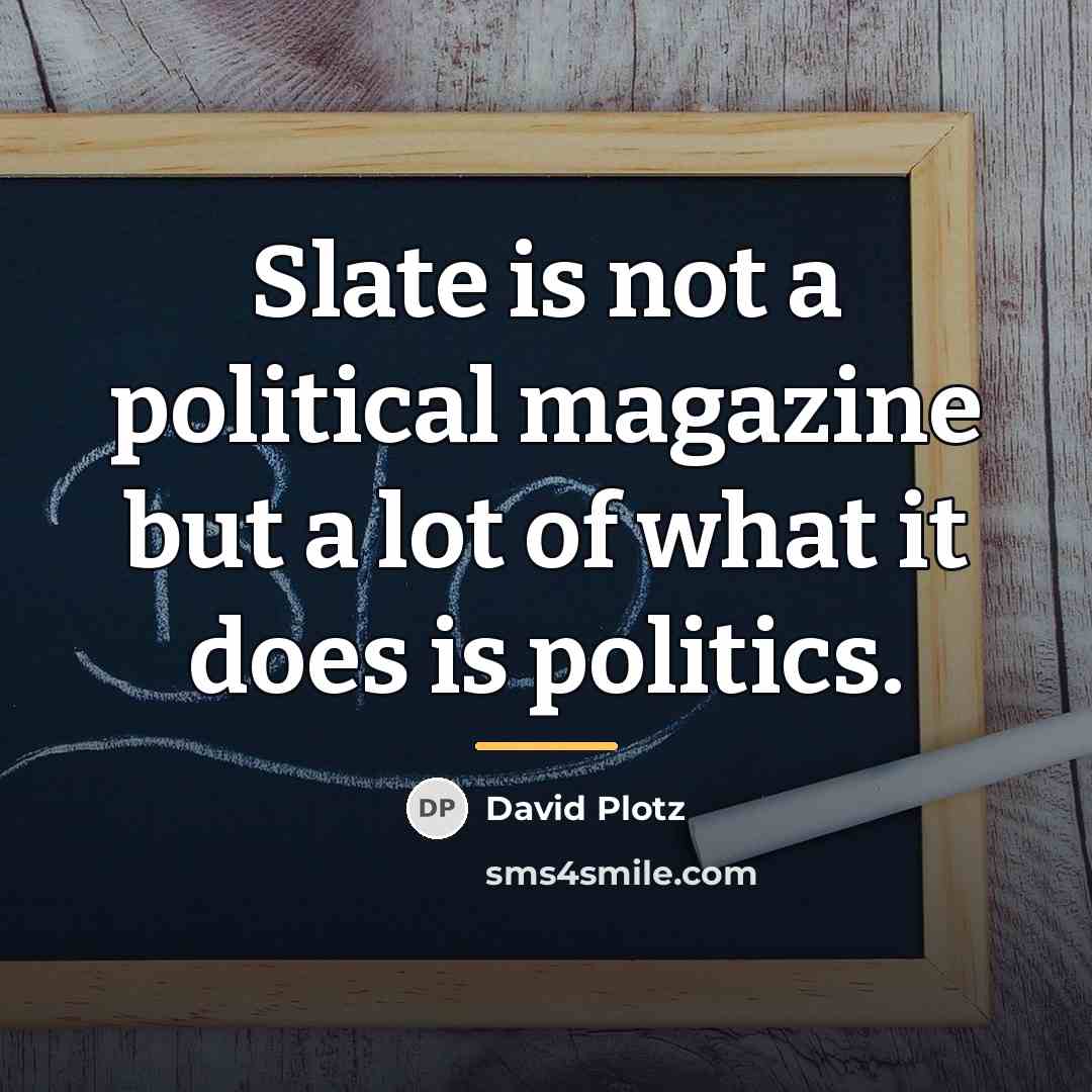 “Slate is not a political magazine but a lot of…” quote by David Plotz