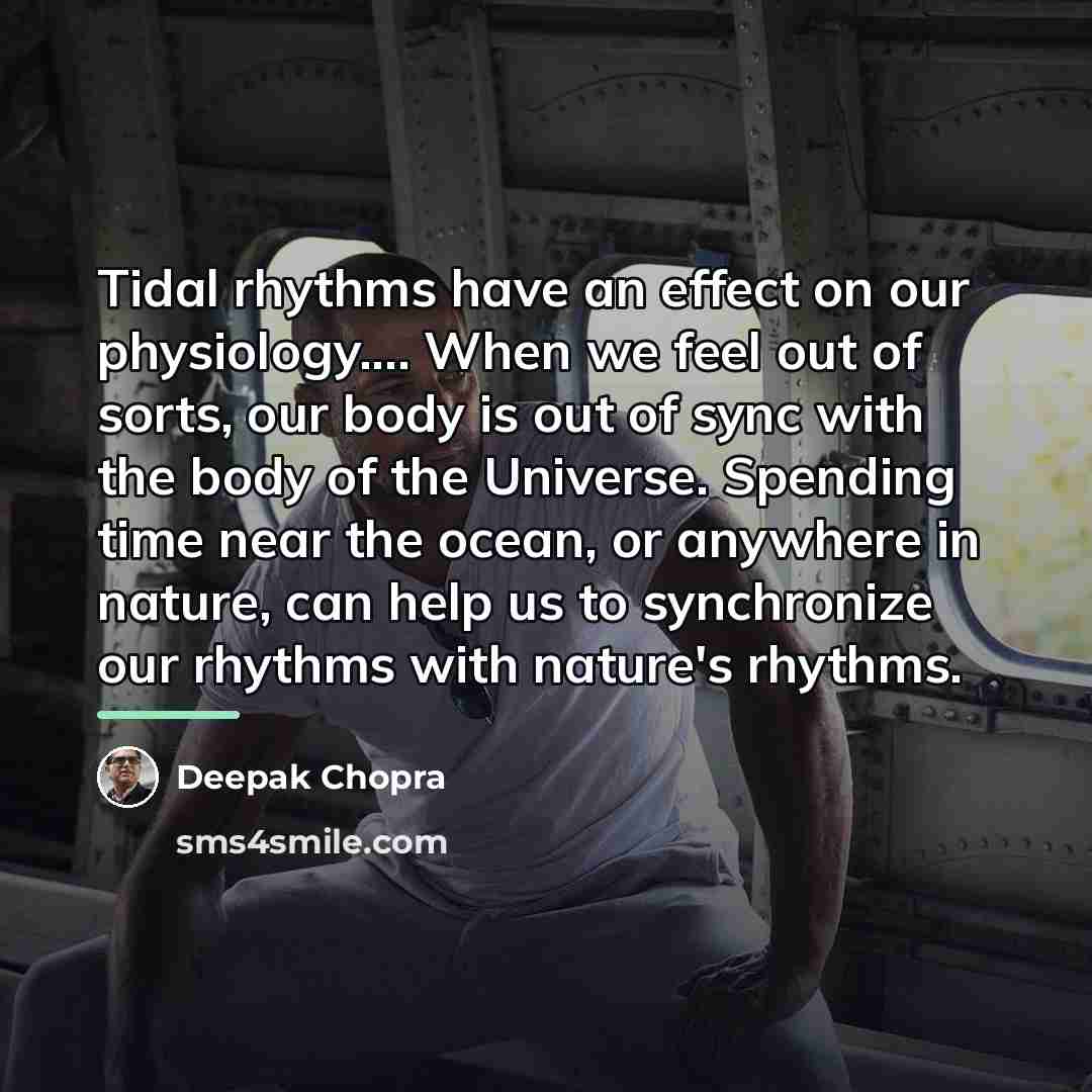 “Tidal rhythms have an effect on our physiology.... When we…” quote by Deepak Chopra
