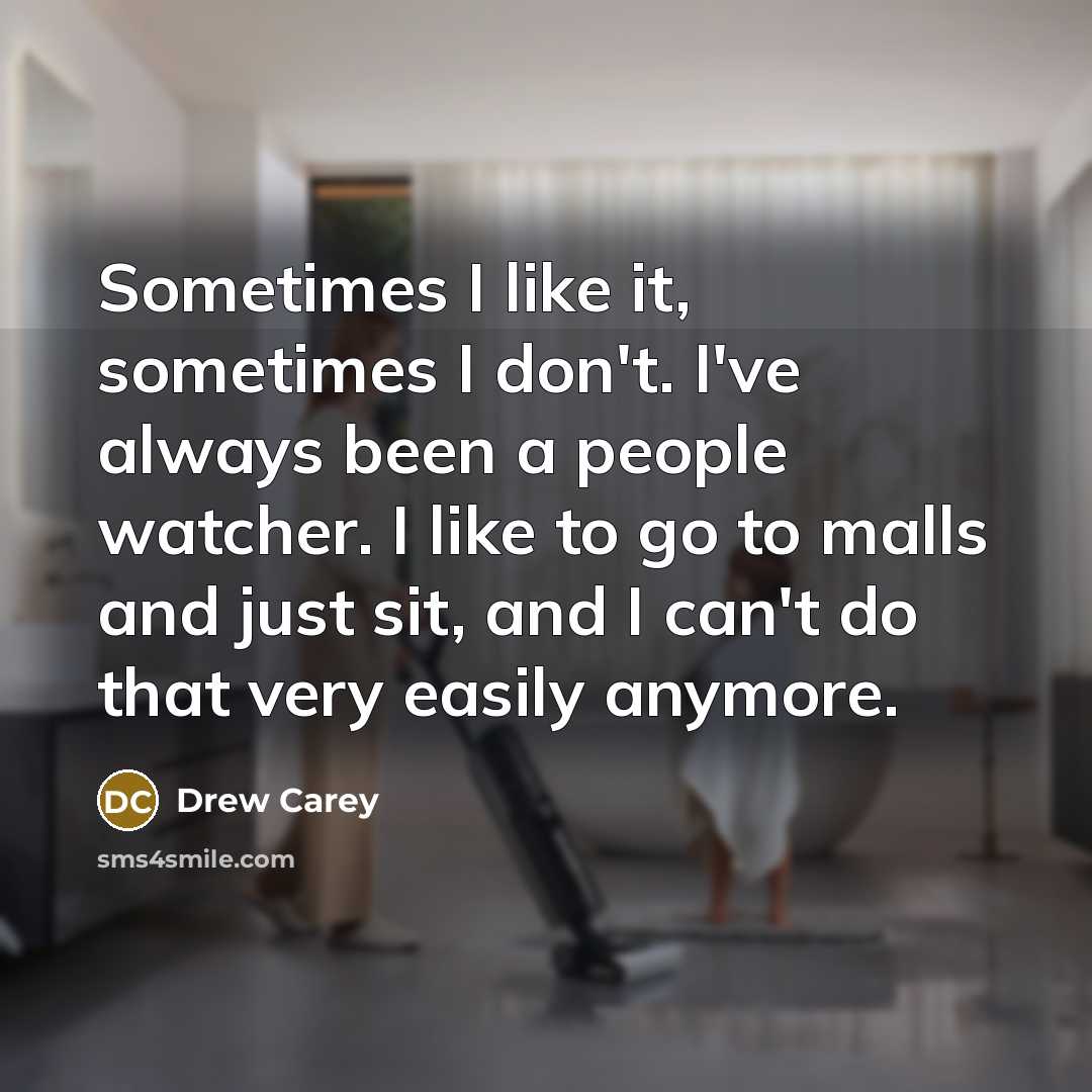 “Sometimes I like it, sometimes I don't. I've always been…” quote by Drew Carey