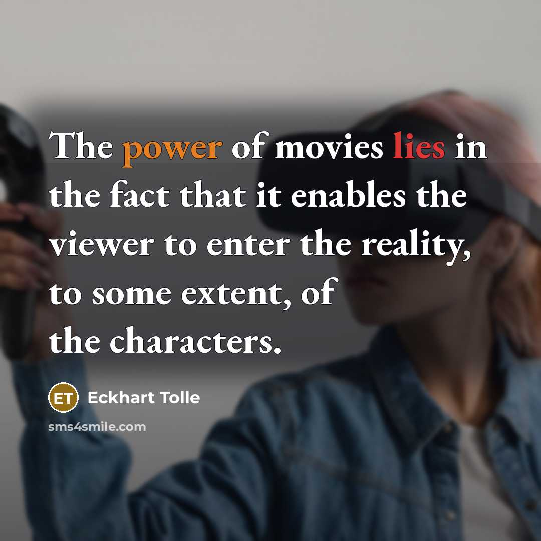 “The power of movies lies in the fact that it…” quote by Eckhart Tolle
