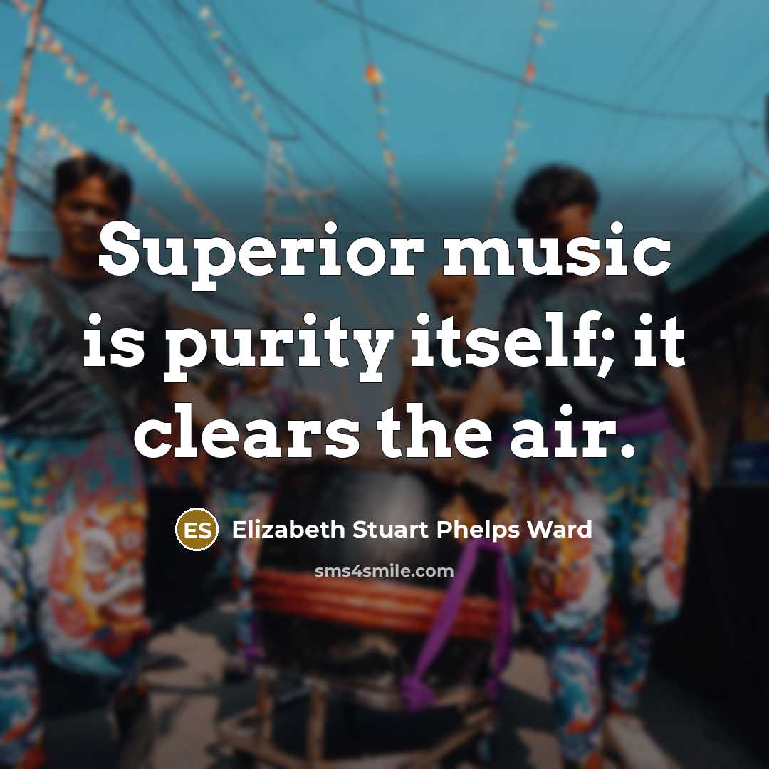 “Superior music is purity itself; it clears the air.…” quote by Elizabeth Stuart Phelps Ward