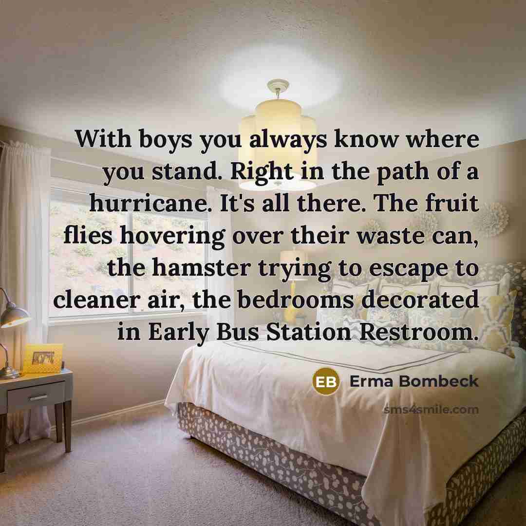 “With boys you always know where you stand. Right in…” quote by Erma Bombeck