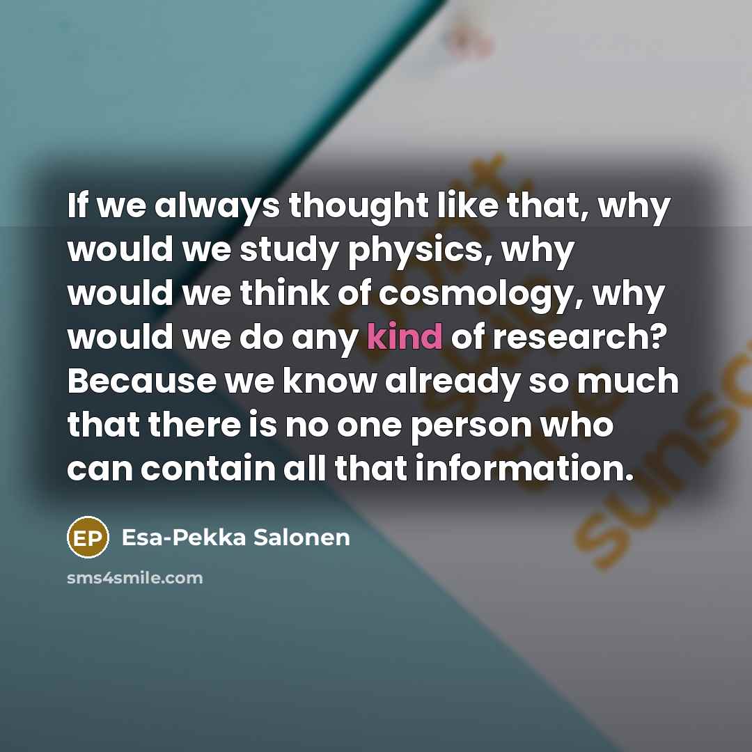 “If we always thought like that, why would we study…” quote by Esa-Pekka Salonen