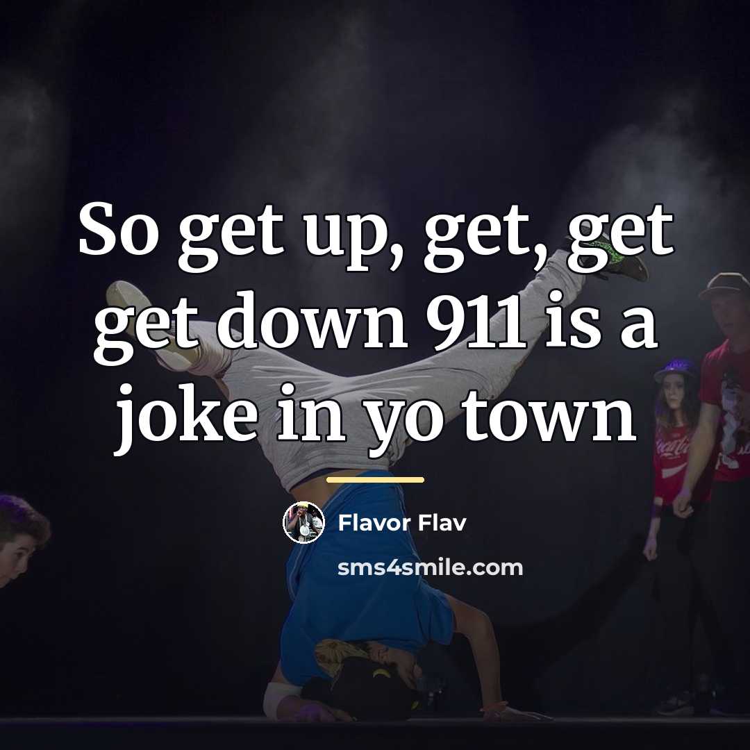 “So get up, get, get get down 911 is a…” quote by Flavor Flav