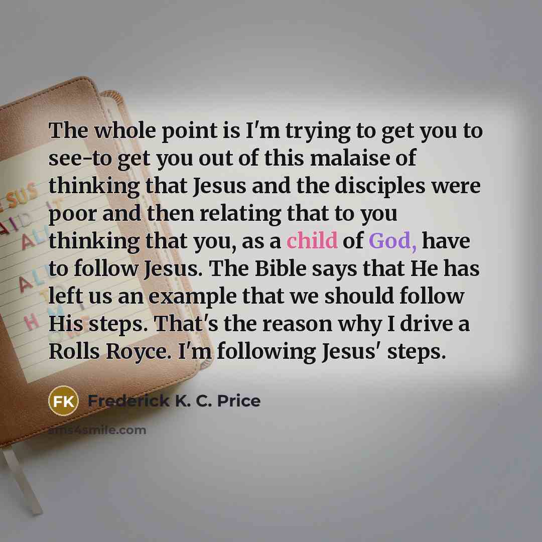 “The whole point is I'm trying to get you to…” quote by Frederick K. C. Price