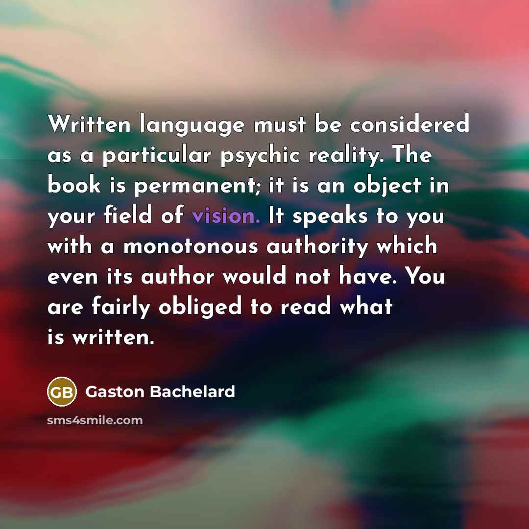 “Written language must be considered as a particular psychic reality.…” quote by Gaston Bachelard