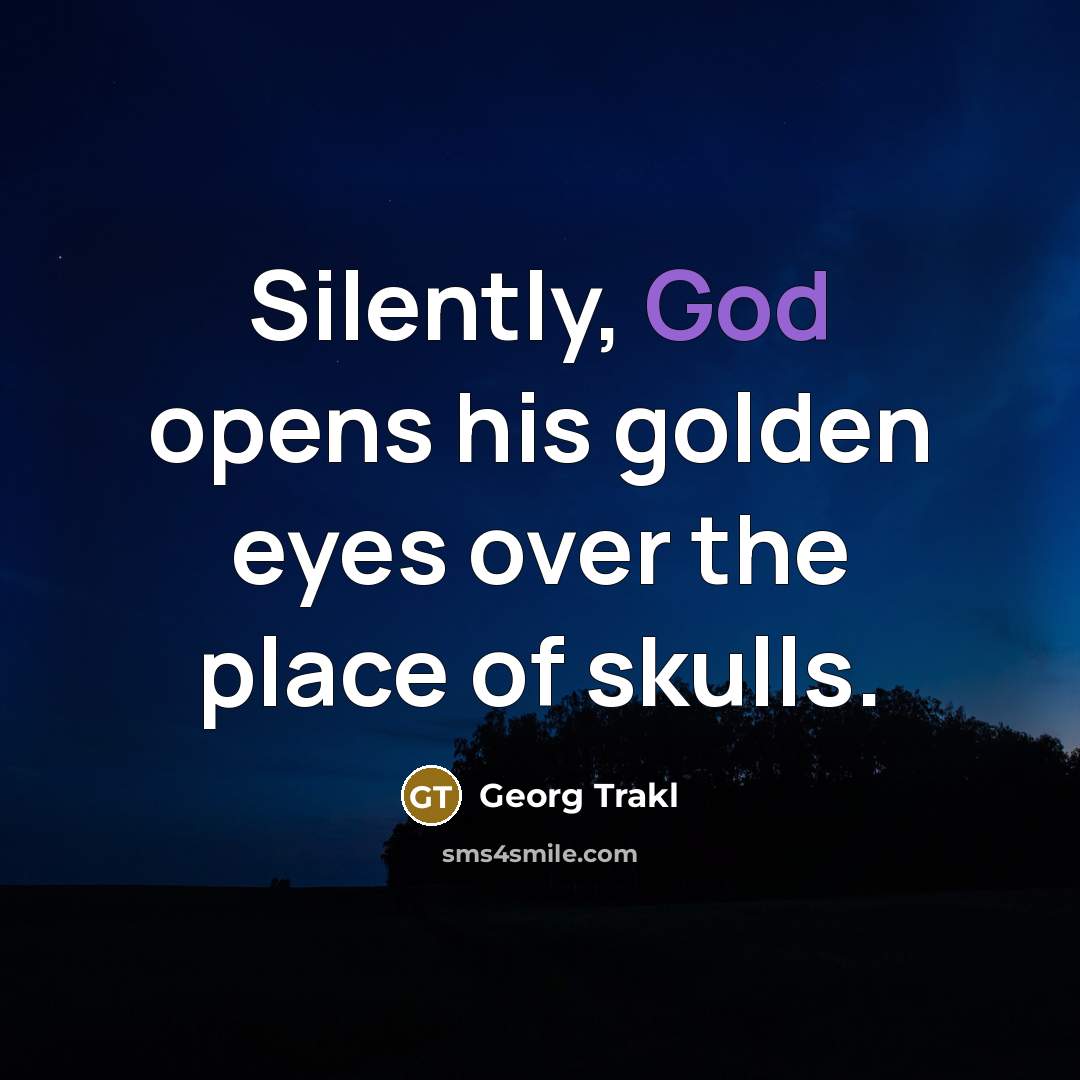 “Silently, God opens his golden eyes over the place of…” quote by Georg Trakl