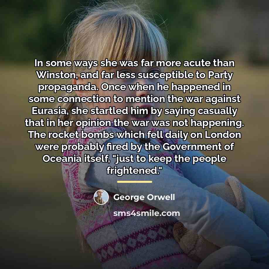 “In some ways she was far more acute than Winston,…” quote by George Orwell