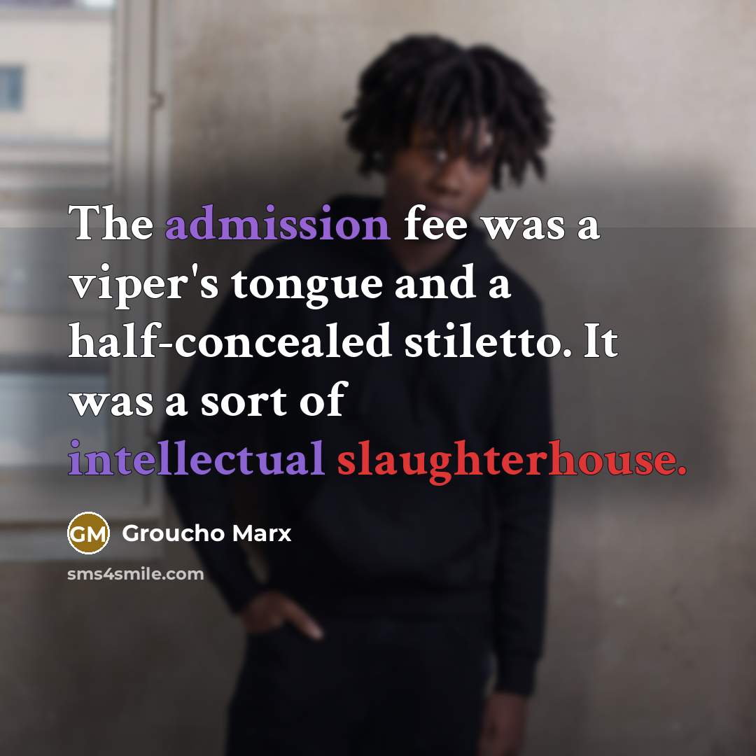 “The admission fee was a viper's tongue and a half-concealed…” quote by Groucho Marx
