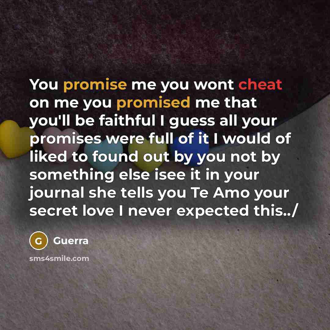 “You promise me you wont cheat on me you promised…” quote by Guerra