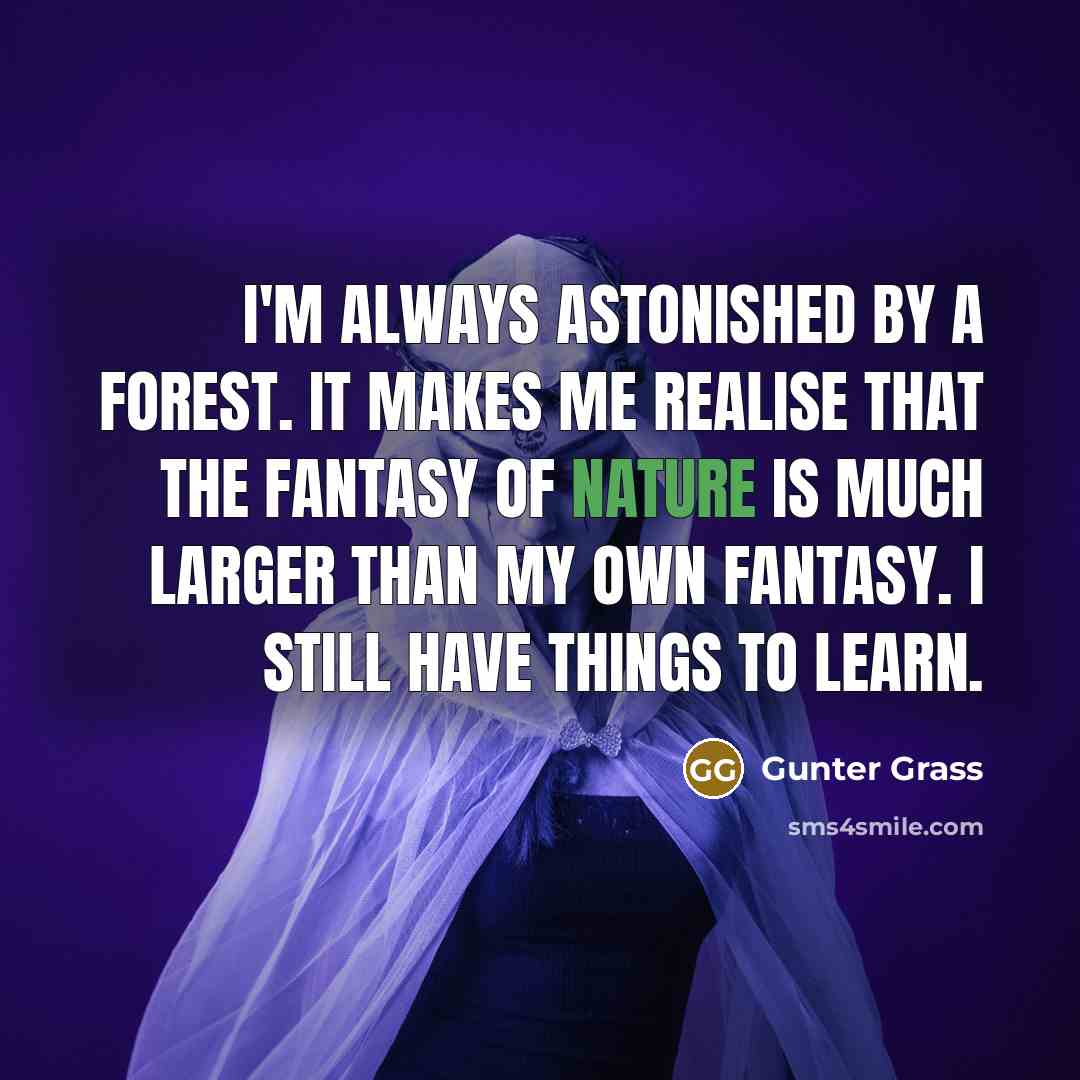 “I'm always astonished by a forest. It makes me realise…” quote by Gunter Grass