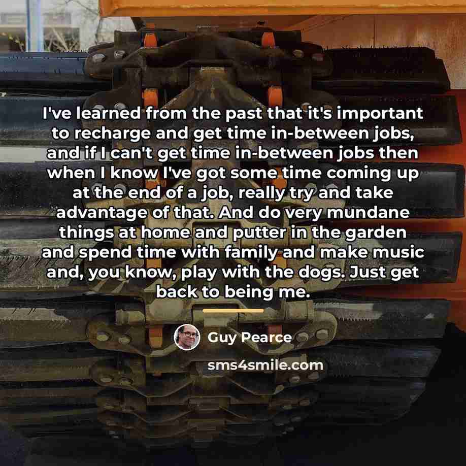 “I've learned from the past that it's important to recharge…” quote by Guy Pearce