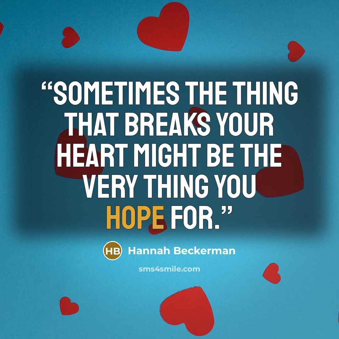“sometimes the thing that breaks your heart might be the very thing you hope for.” quote by Hannah Beckerman