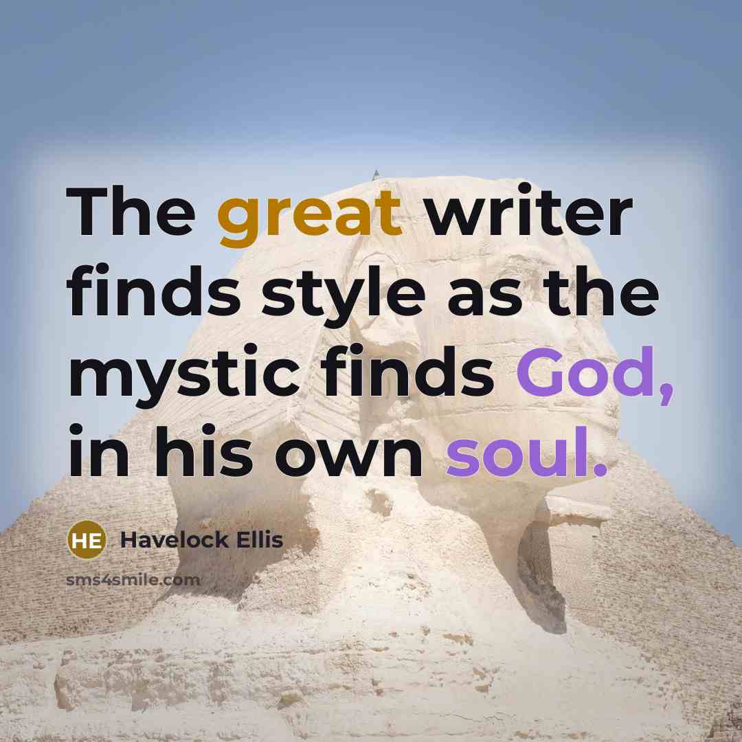 “The great writer finds style as the mystic finds God,…” quote by Havelock Ellis