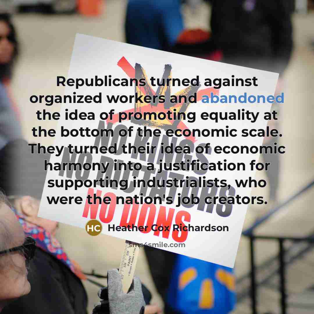 “Republicans turned against organized workers and abandoned the idea of…” quote by Heather Cox Richardson
