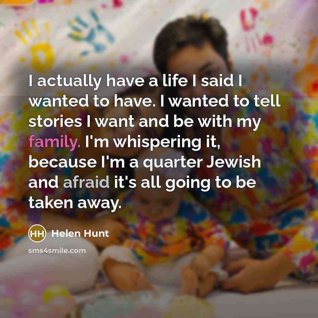 “I actually have a life I said I wanted to…” quote by Helen Hunt