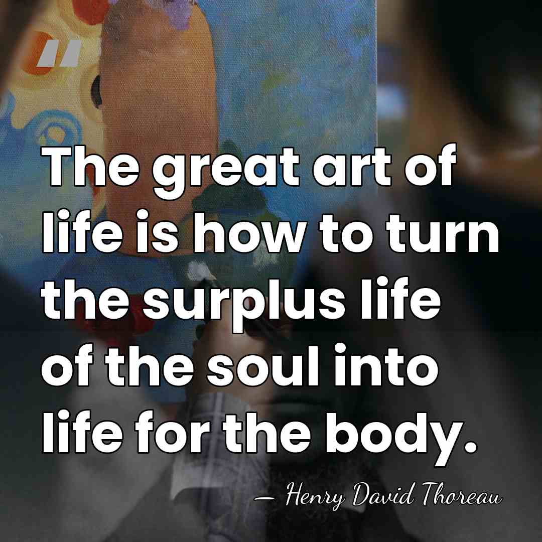 The great art of life is how to turn the surplus life&hellip; - Henry David Thoreau