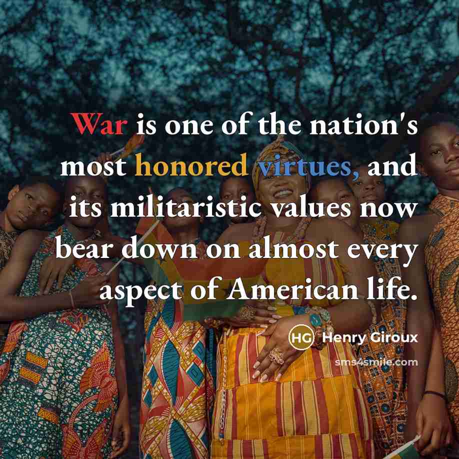 “War is one of the nation's most honored virtues, and…” quote by Henry Giroux