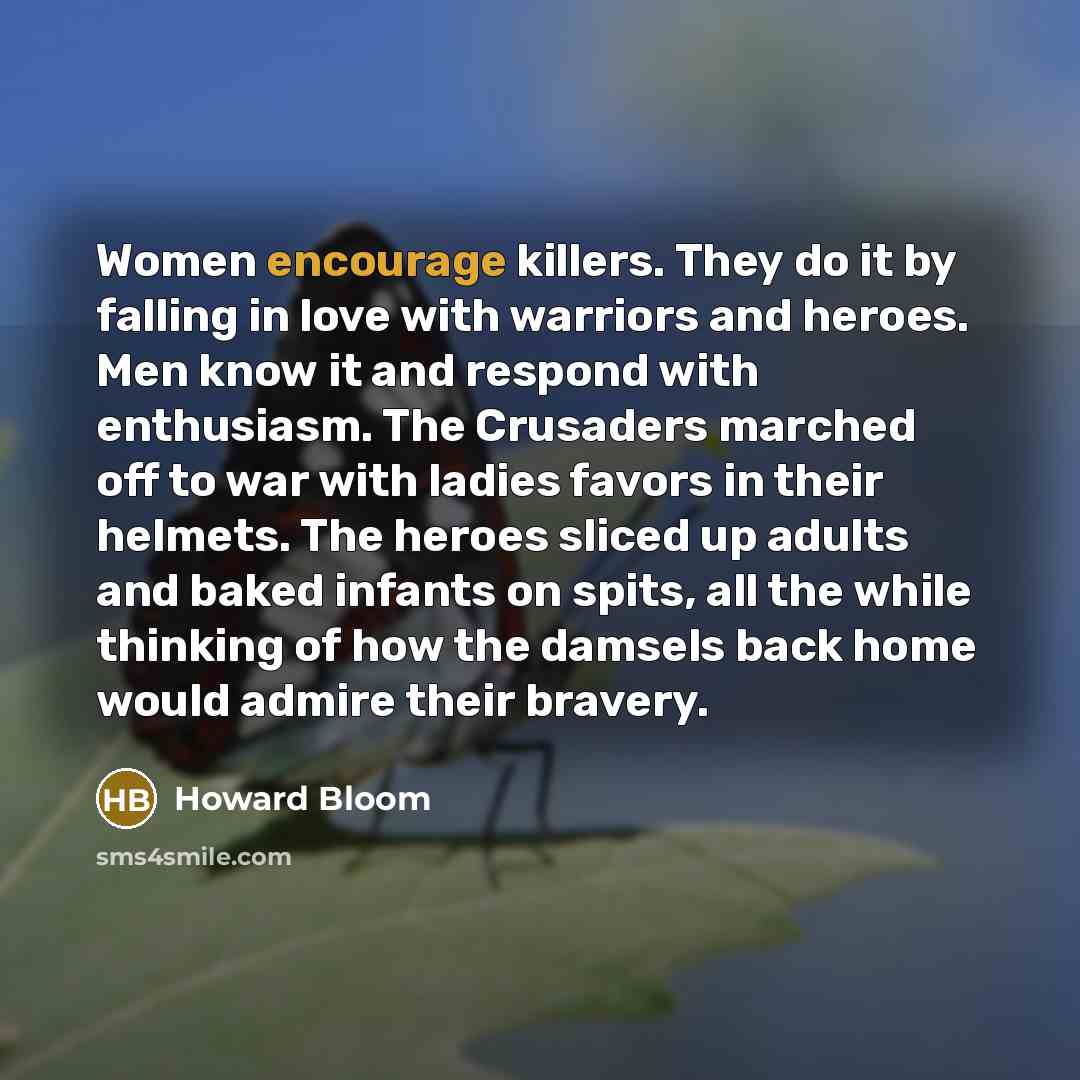 “Women encourage killers. They do it by falling in love…” quote by Howard Bloom