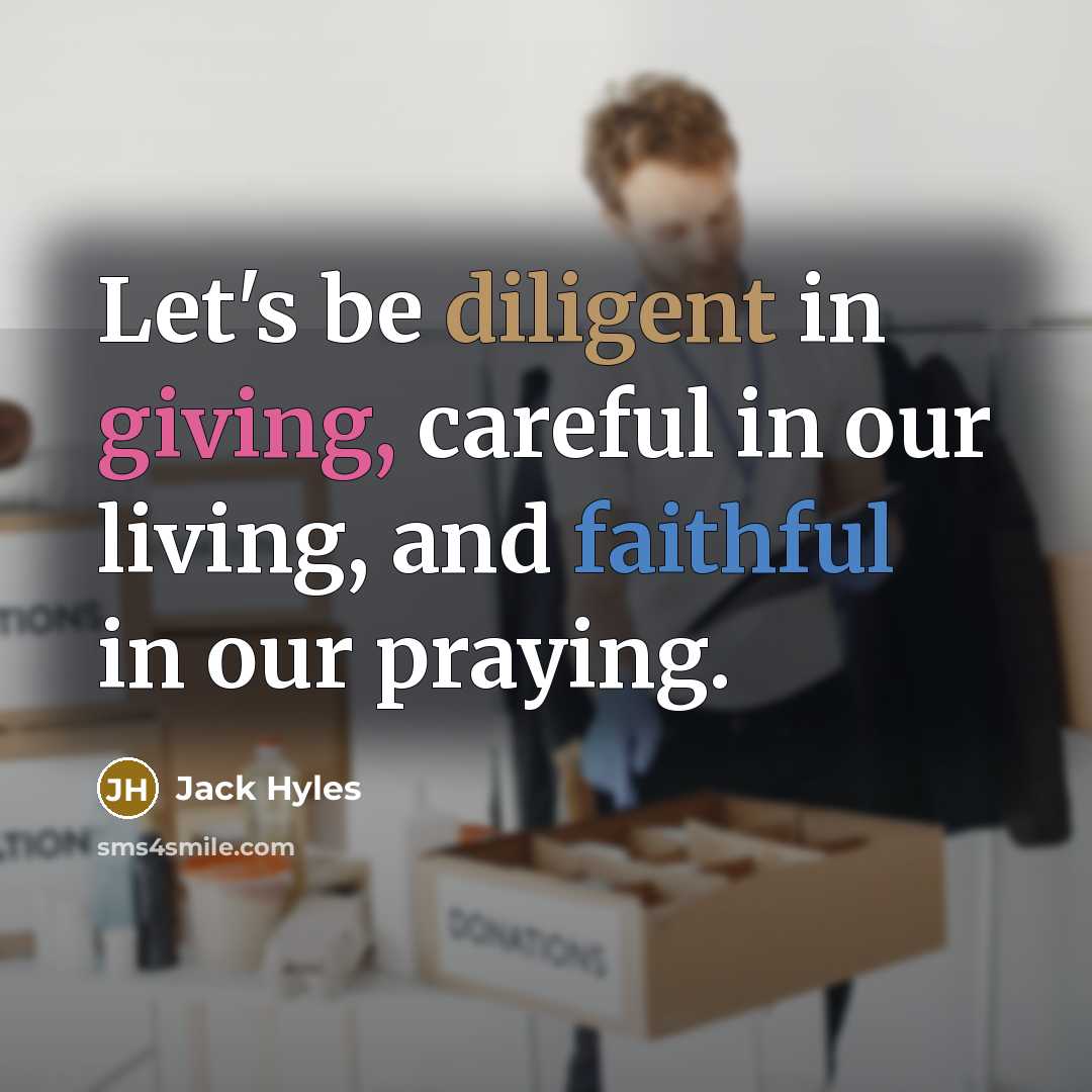 “Let's be diligent in giving, careful in our living, and…” quote by Jack Hyles