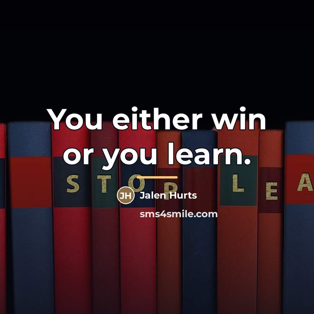 “You either win or you learn.…” quote by Jalen Hurts