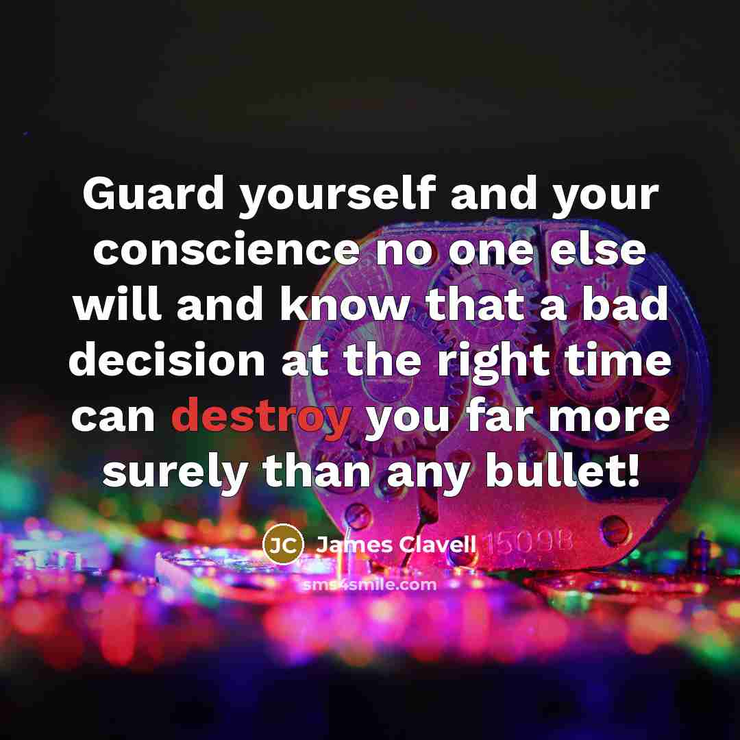 “Guard yourself and your conscience no one else will and…” quote by James Clavell
