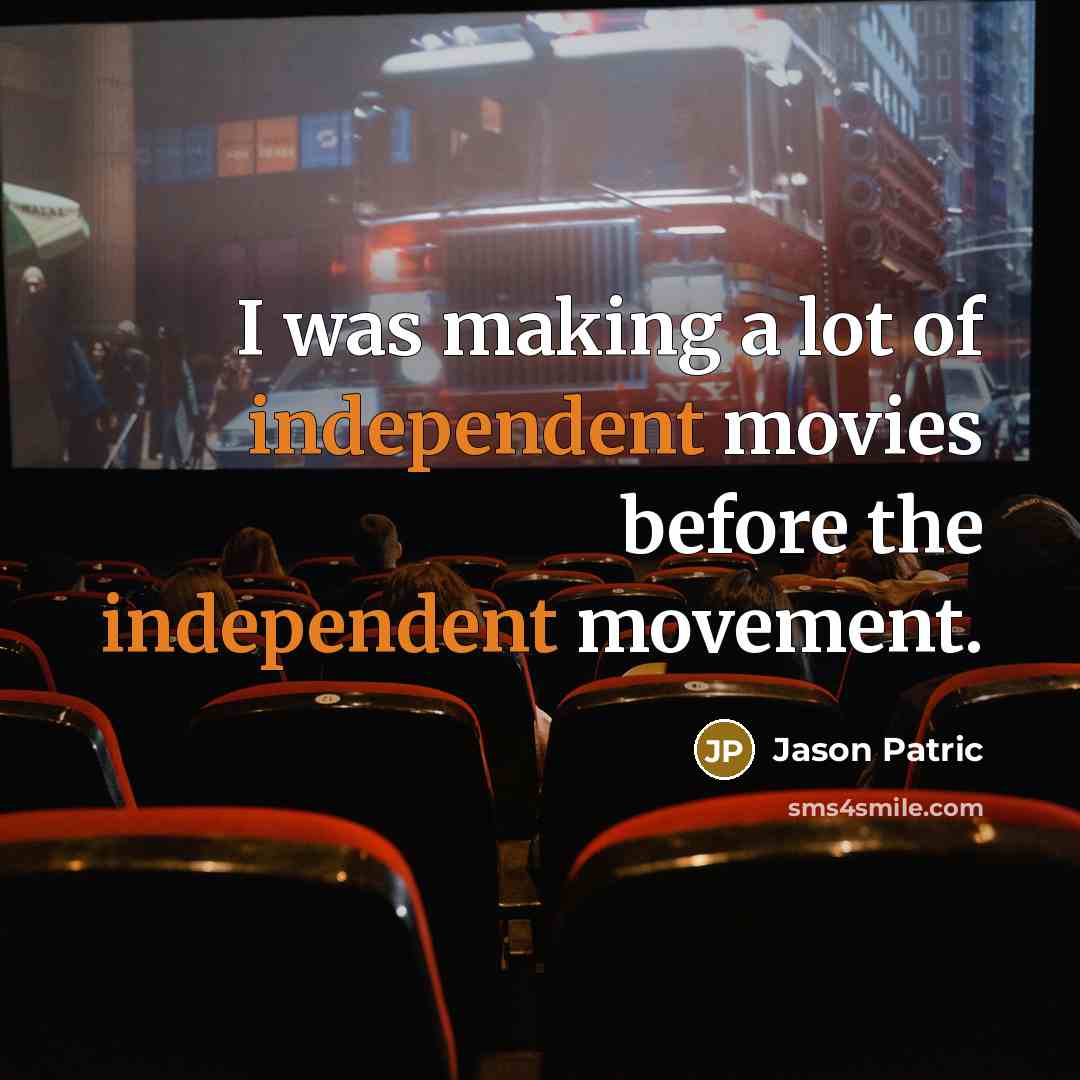 “I was making a lot of independent movies before the…” quote by Jason Patric