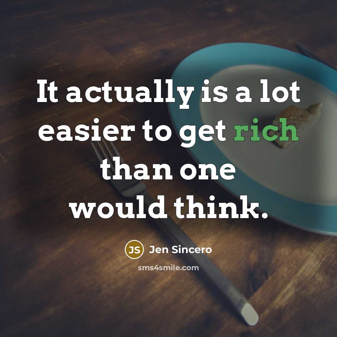 “It actually is a lot easier to get rich than…” quote by Jen Sincero