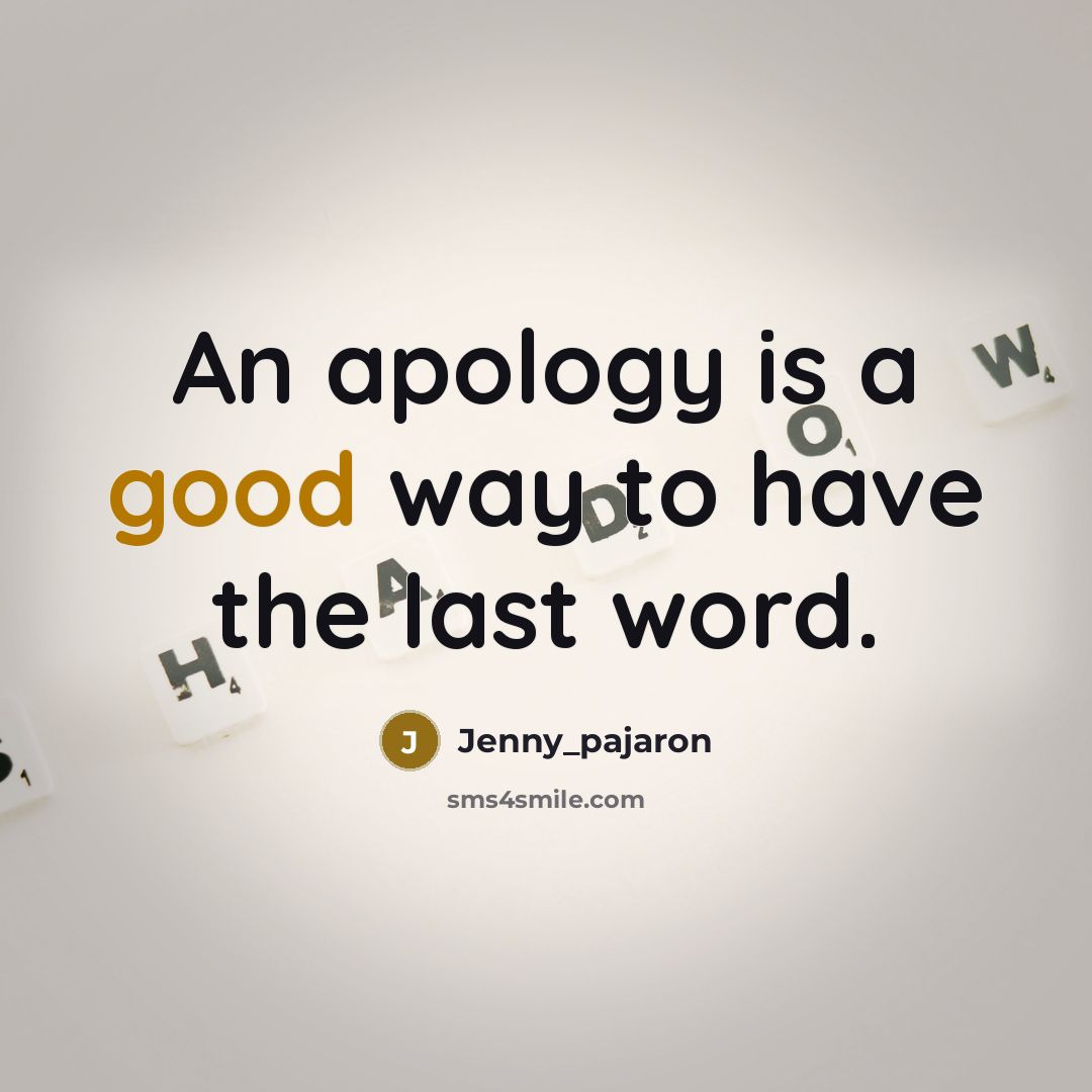 “An apology is a good way to have the last word.” quote by Jenny_pajaron