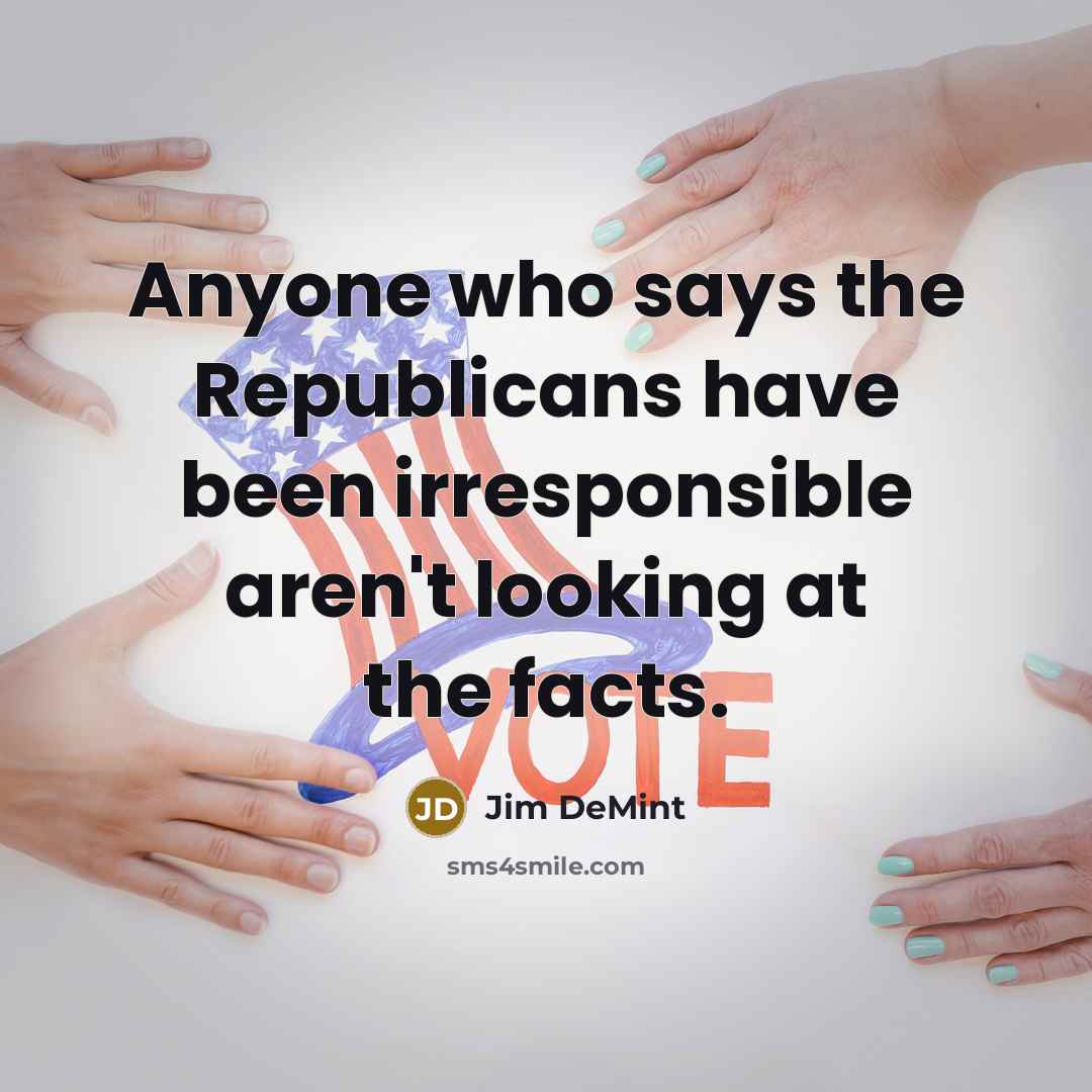 “Anyone who says the Republicans have been irresponsible aren't looking…” quote by Jim DeMint