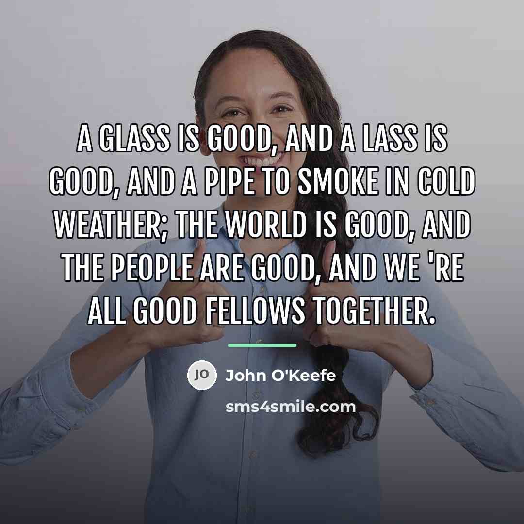 “A glass is good, and a lass is good, And…” quote by John O'Keefe